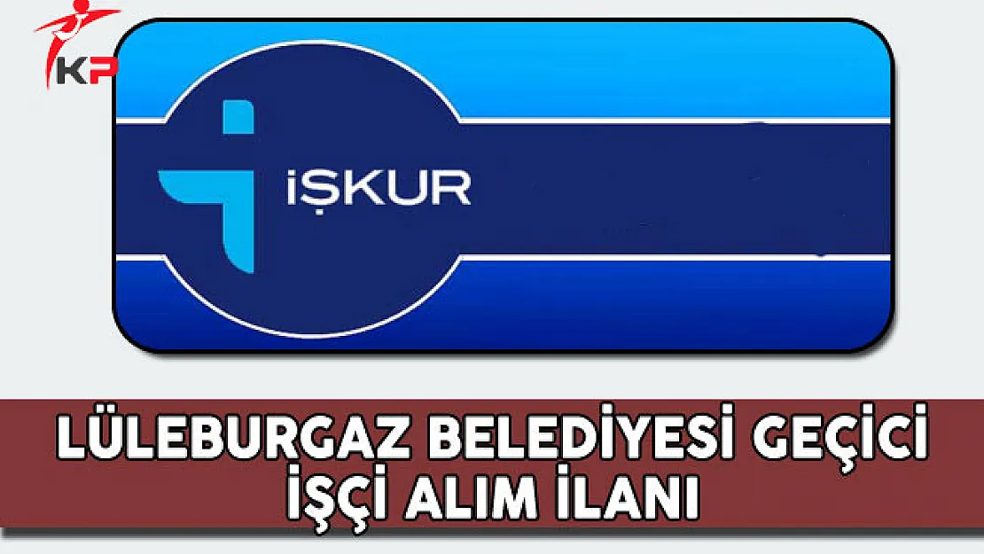 Lüleburgaz Belediyesi Geçici İşçi Alım İlanı