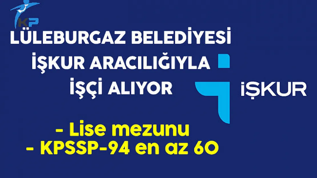 Lüleburgaz Belediyesi İşkur Aracılığıyla Lise Mezunu İşçi Alıyor