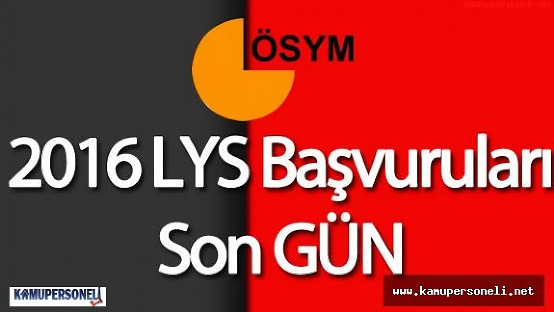 LYS Başvuruları Sona Eriyor (2016-LYS Sınav Başvuru Ücreti İçin Son Tarih ve Tüm Detaylar)