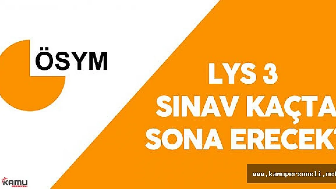 LYS Edebiyat Coğrafya Sınav Süresi ( LYS Edebiyat Coğrafya Sınavı Ne Zaman Sona Erecek?)