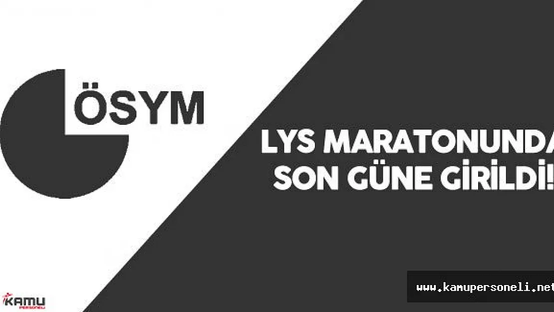 LYS Maratonunda Son Gün  - LYS Sınav Tarihleri (ÖSYM)