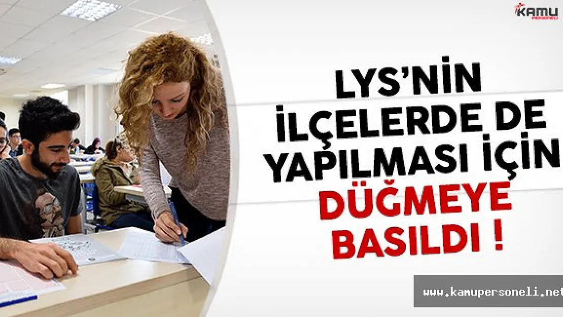LYS'lerin ilçelerde yapılması için düğmeye basıldı