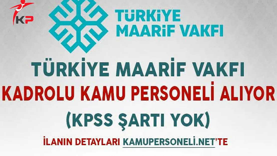 Maarif Vakfı Kadrolu Kamu Personeli Alıyor (KPSS Şartı Yok)