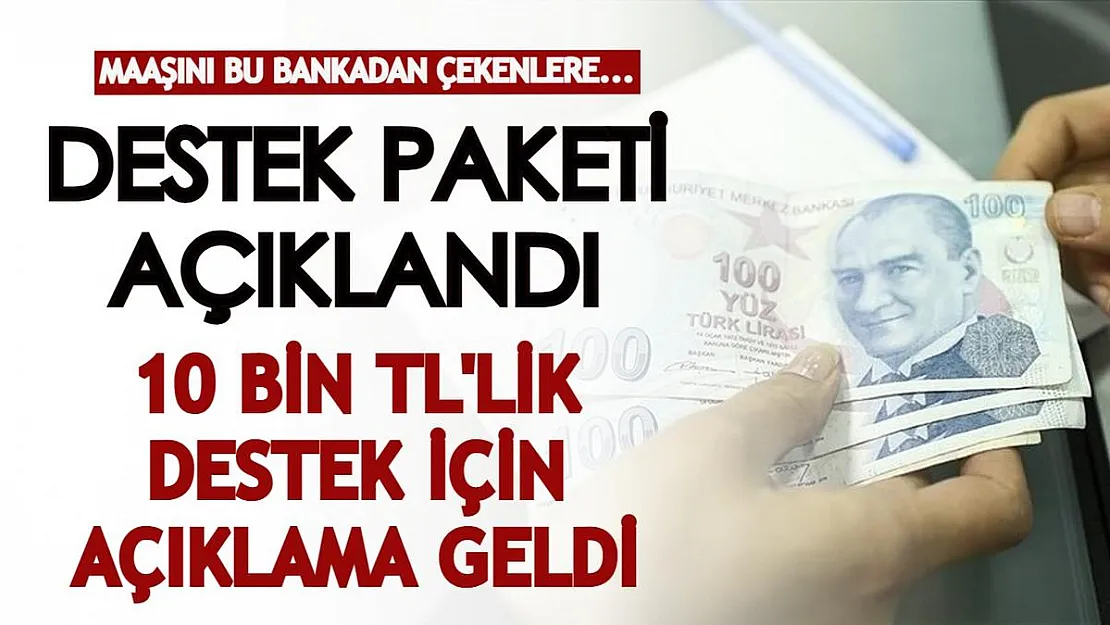 Maaşını bu bankadan çeken çalışanlara destek paketi açıklandı! 10 bin liralık dev destek için açıklama geldi