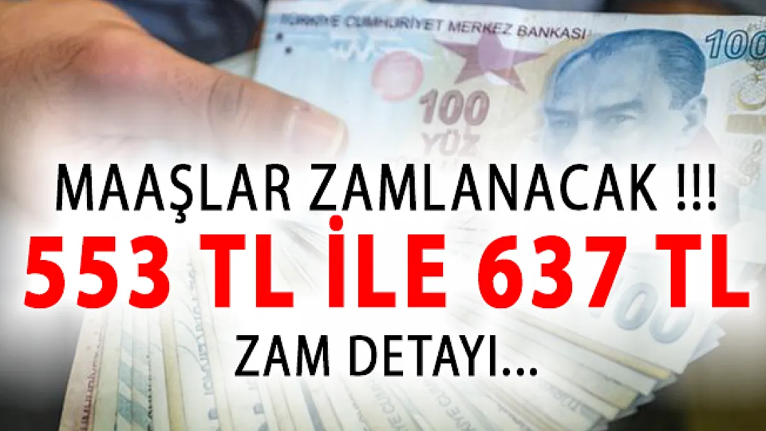 Maaşlar 553 TL İle 637 TL Arasında Zamlı Ödenecek!