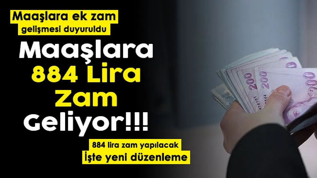 Maaşlara ek zam gelişmesi duyuruldu! 884 lira zam geliyor: İşte yeni yasanın detayları