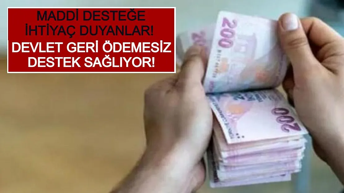 Maddi Desteğe İhtiyaç Duyanlar! Devlet Geri Ödemesiz Destek Sağlıyor!