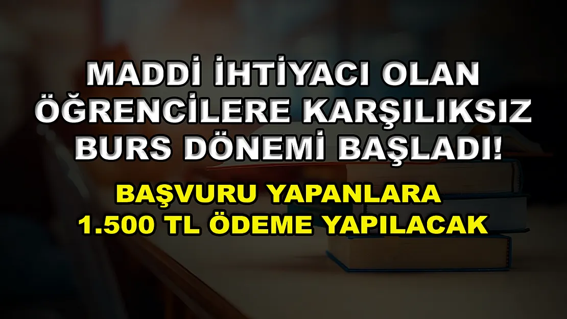 Maddi ihtiyacı olan öğrencilere karşılıksız burs dönemi başladı! Başvuru yapanlara 1.500 TL ödeme yapılacak