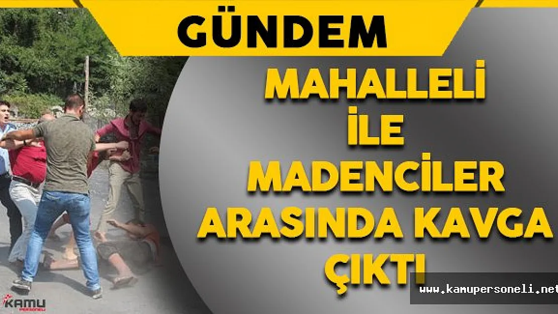 Mahalleli ile Madenciler Birbirine Girdi