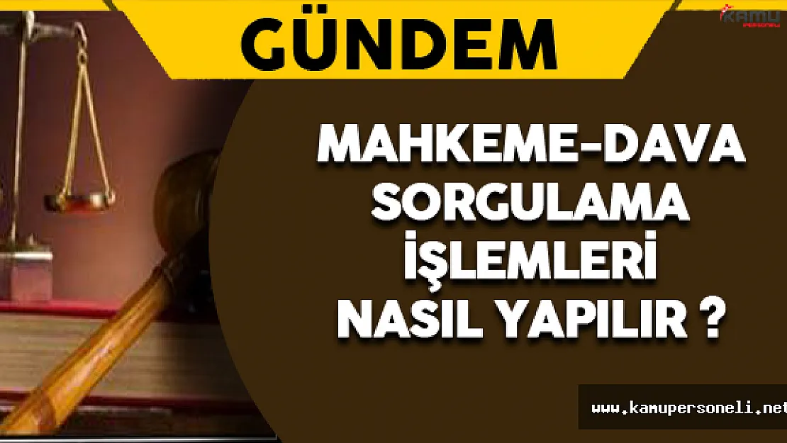 Mahkeme-Dava Sorgulama İşlemleri Nasıl Yapılır?