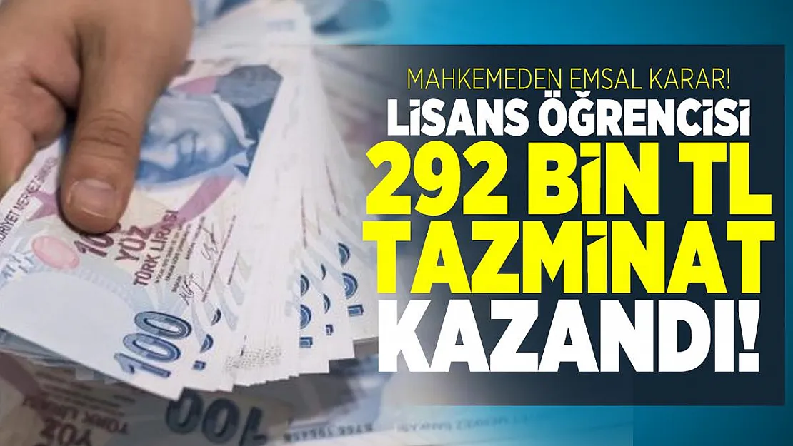 Mahkemeden emsal karar! Lisans öğrencisi 292 bin TL tazminat kazandı!