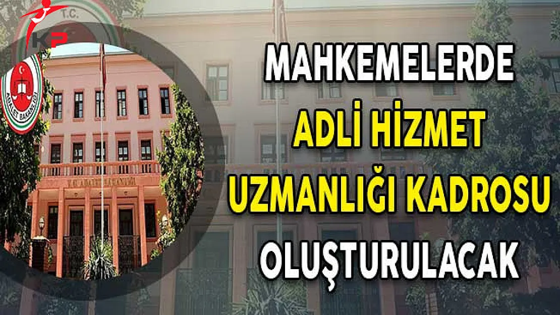 Mahkemelerde Adli Hizmet Uzmanlığı Kadrosu Oluşturulacak