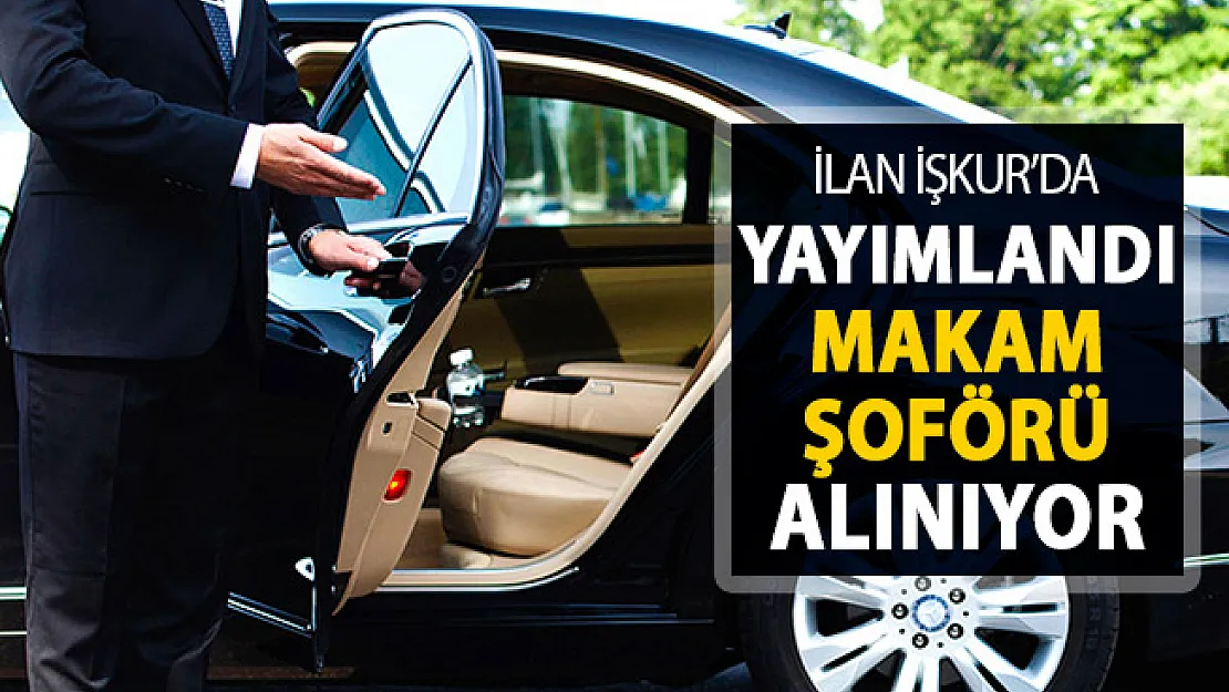 Makam Şoförü Alım İlanı İŞKUR'da Yayımlandı