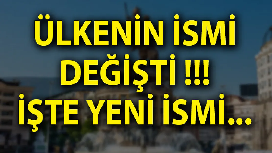 Makedonya'nın İsmi Resmen Değişti!