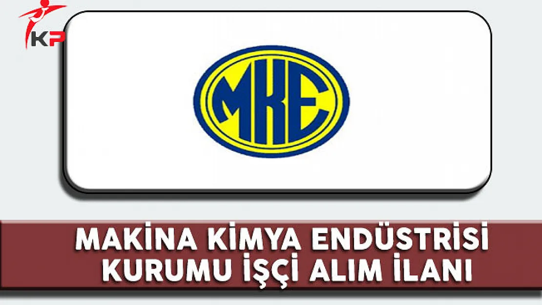 Makina Kimya Endüstrisi Kurumu (MKE) Lise Mezunu 94 İşçi Alıyor