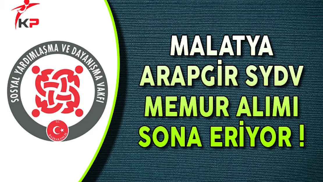 Malatya Arapgir SYDV Memur Alımı Başvuruları Sona Eriyor