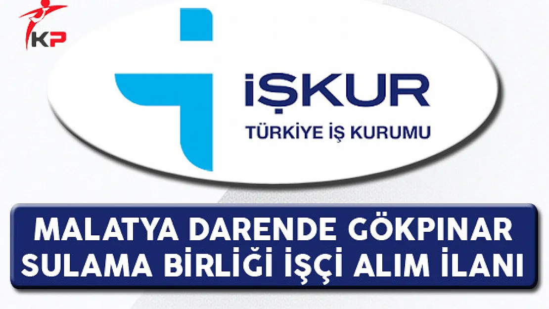 Malatya Darende Gökpınar Sulama Birliği İşçi Alım İlanı