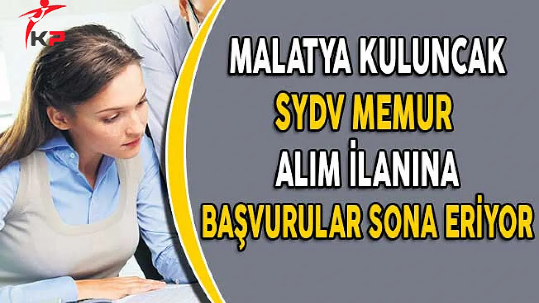 Malatya Kuluncak SYDV Memur Alım İlanına Başvuru Süreci Doluyor!