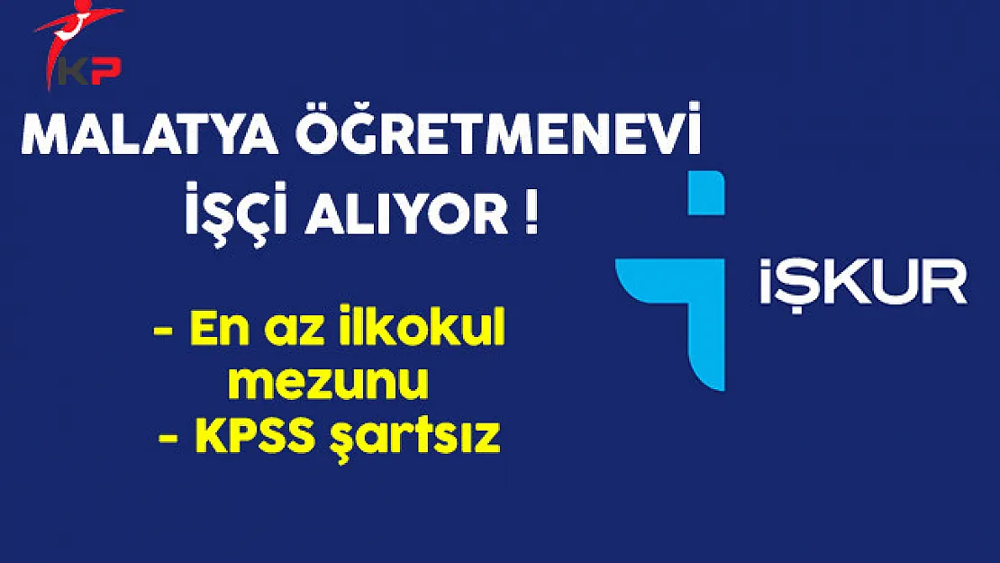 Malatya Öğretmenevi En Az İlkokul Mezunu İşçi Alıyor