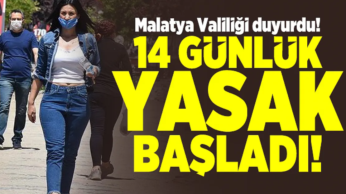 Malatya Valiliği duyurdu! 14 günlük yasak başladı!