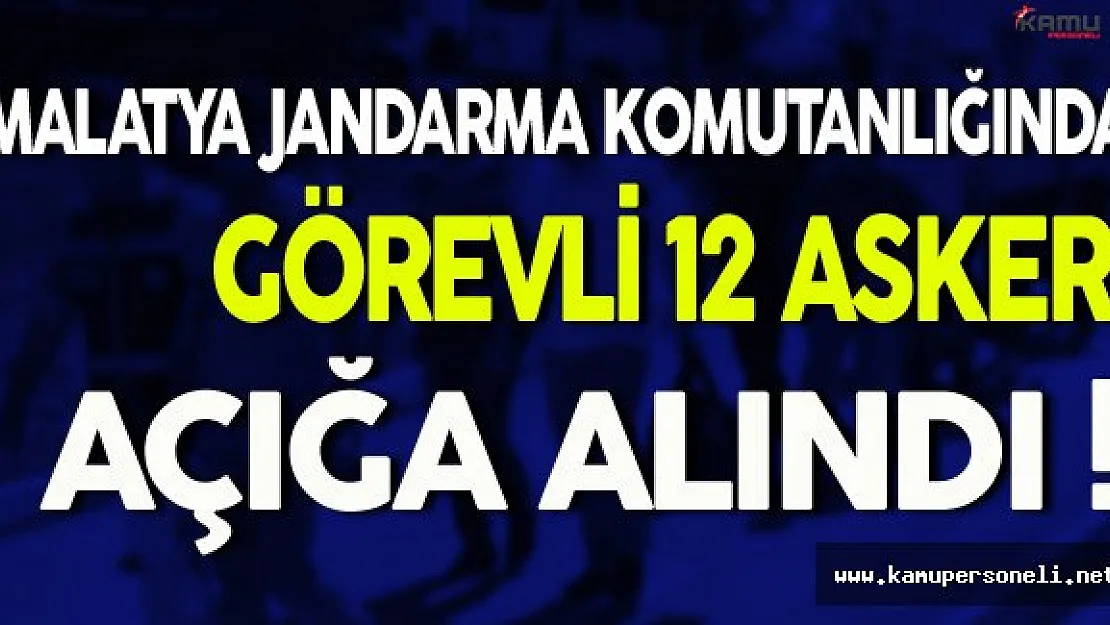 Malatya'da 12 Asker Açığa Alındı