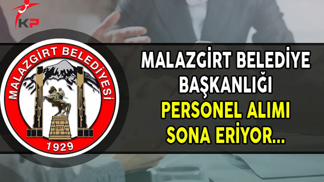 Malazgirt Belediyesi Sözleşmeli Personel Alımı Başvurularında Son Gün