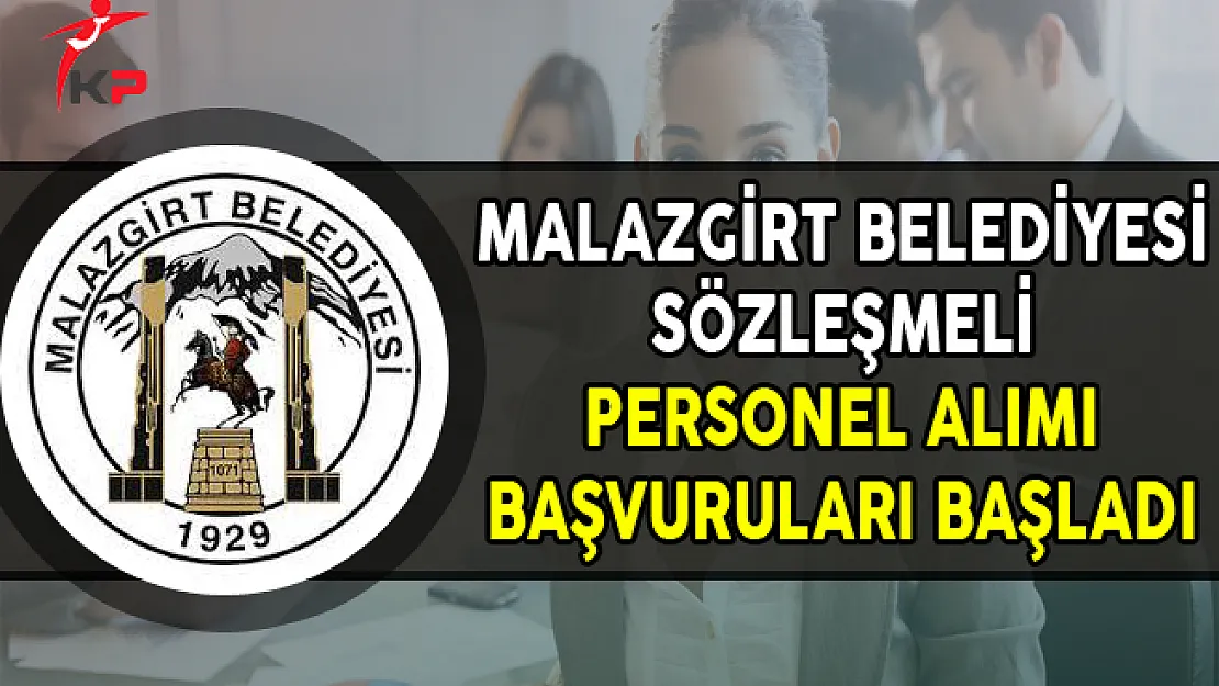 Malazgirt Belediyesi Sözleşmeli Personel Alımı Başvuruları Başladı