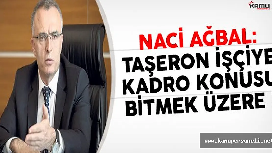 Maliye Bakanı Ağbal: &quotTaşeron İşçiye Kadro Konusu Bitmek Üzere"