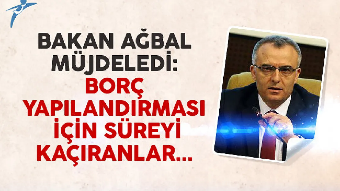 Maliye Bakanı Ağbal'dan borç yapılandırmasını kaçıranlara müjde
