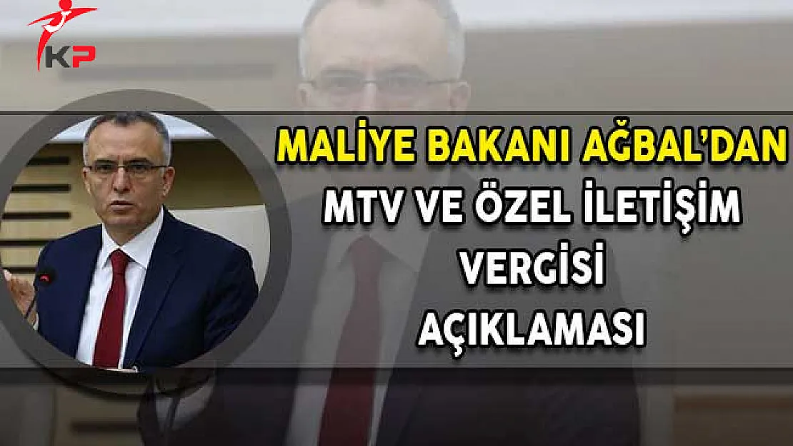 Maliye Bakanı Ağbal'dan MTV ve Özel İletişim Vergisi Açıklaması!