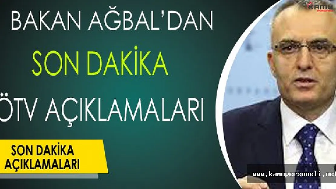Maliye Bakanı Ağbal'dan Son Dakika ÖTV Açıklamaları