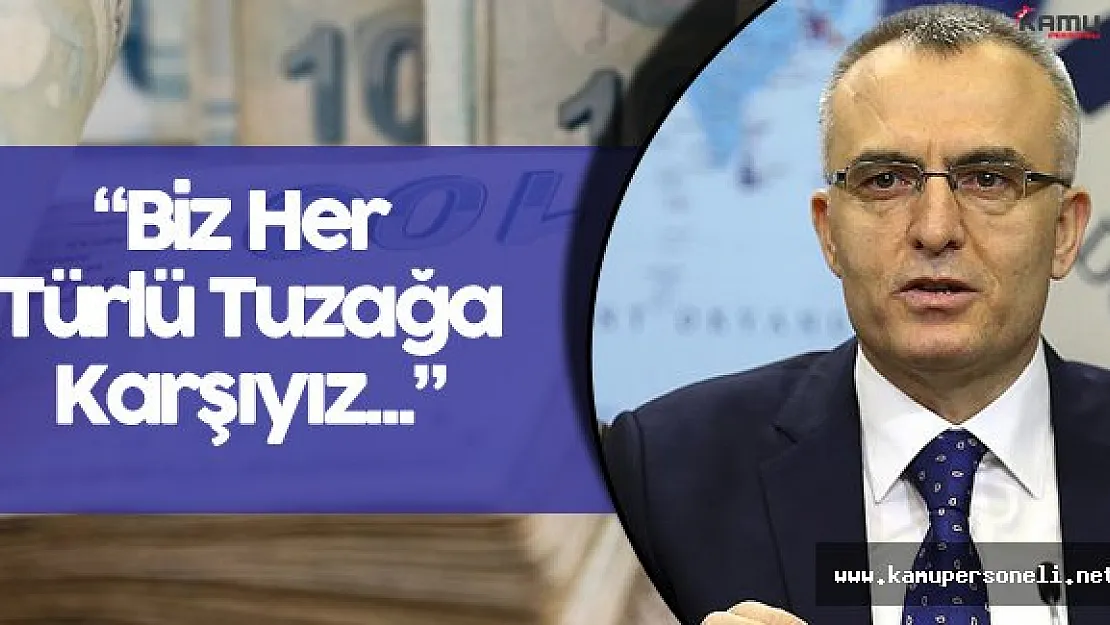 Maliye Bakanı : " Bir Her Türlü Tuzağa Karşıyız"