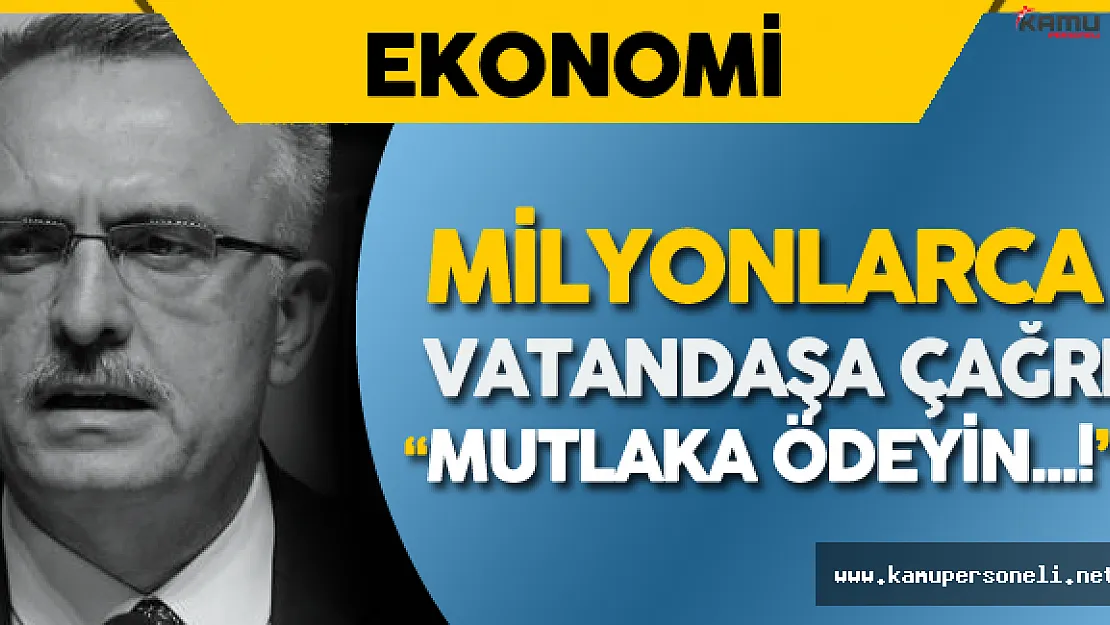 Maliye Bakanı Milyonlarca Vatandaşı Uyardı : " Mutlaka Ödeyin !"