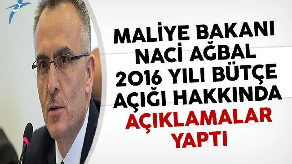 Maliye Bakanı Naci Ağbal 2016 Yılı Bütçe Açığının Beklenenin Altında Olduğunu Açıkladı