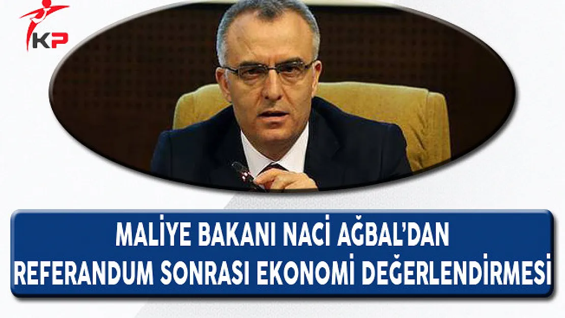 Maliye Bakanı Naci Ağbal'dan 16 Nisan Sonrasına Yönelik Ekonomi Açıklamaları