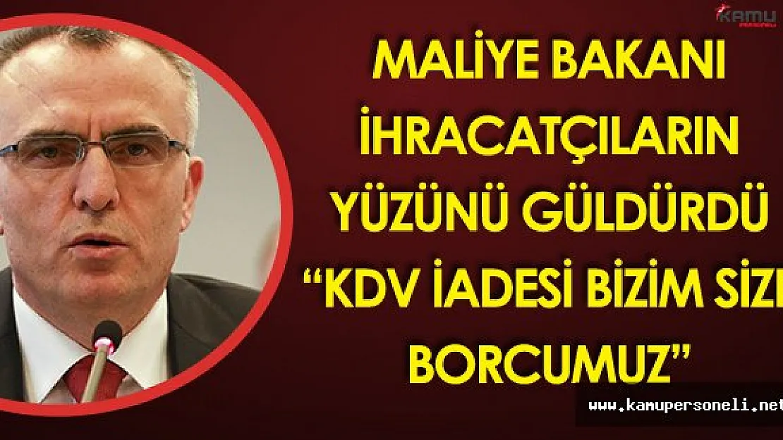 Maliye Bakanı Naci Ağbal'dan İhracatçıları Sevindirecek Açıklamalar