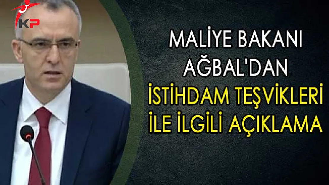 Maliye Bakanı Naci Ağbal'dan İstihdam Teşvikleri İle İlgili Açıklama