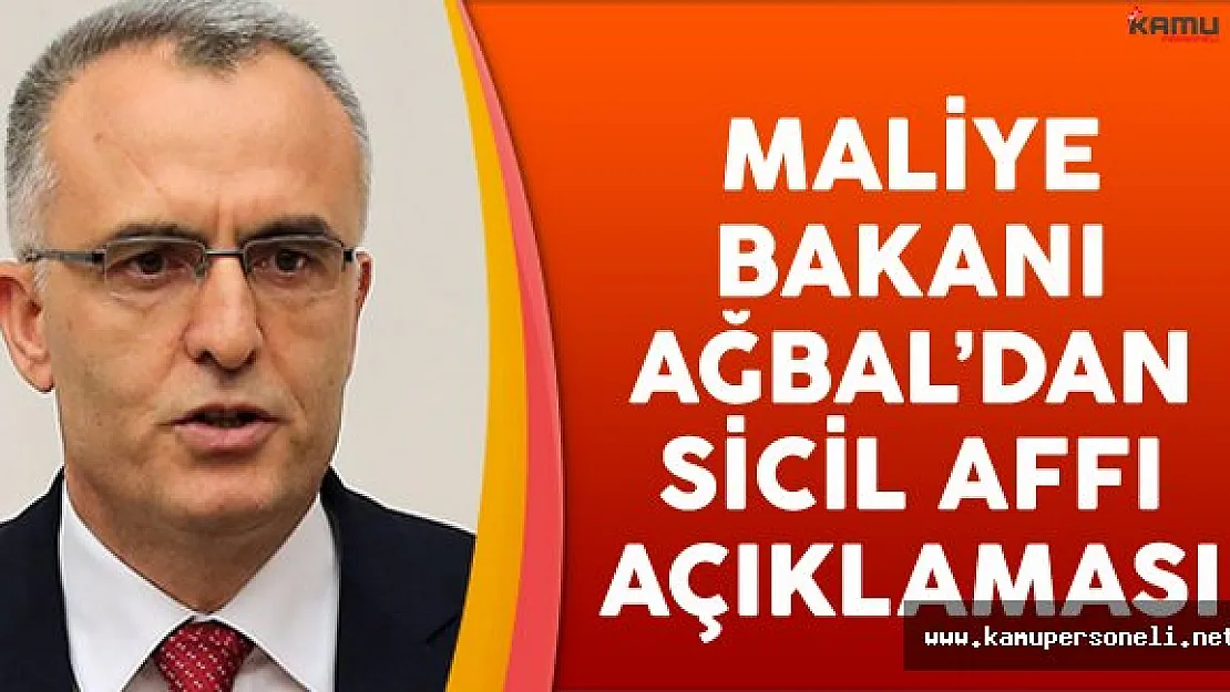 Maliye Bakanı Naci Ağbal'dan Sicil Affı Açıklaması