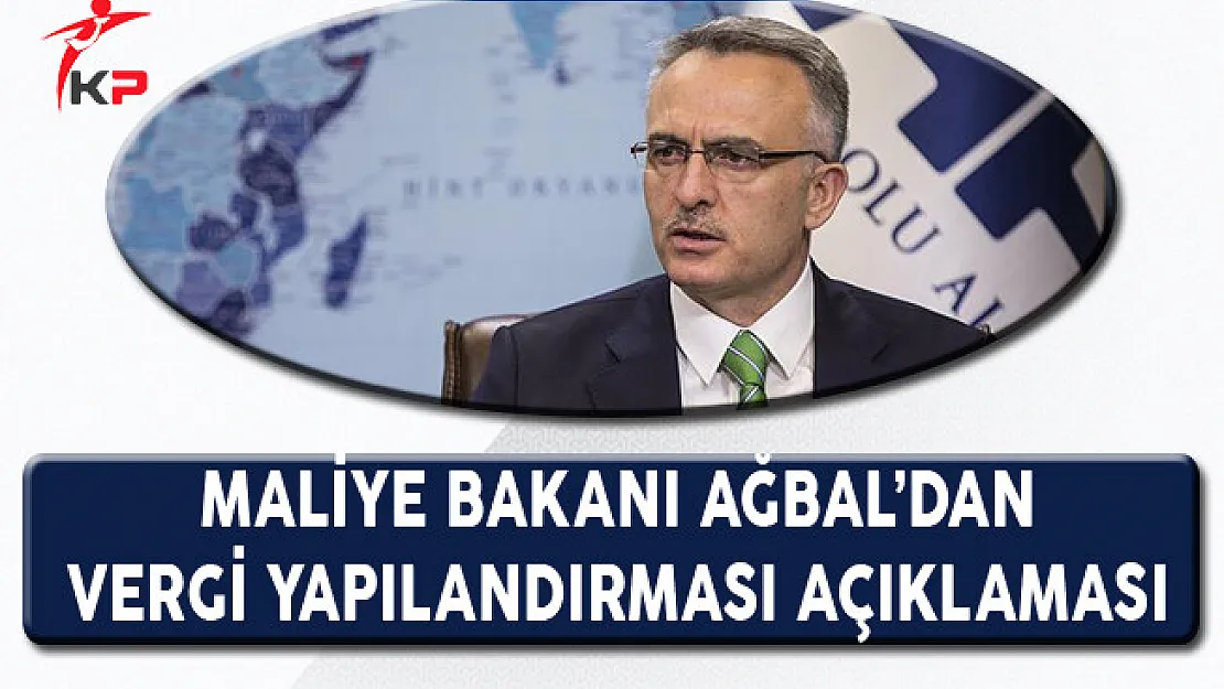 Maliye Bakanı Naci Ağbal'dan Vergi Yapılandırması Açıklaması!
