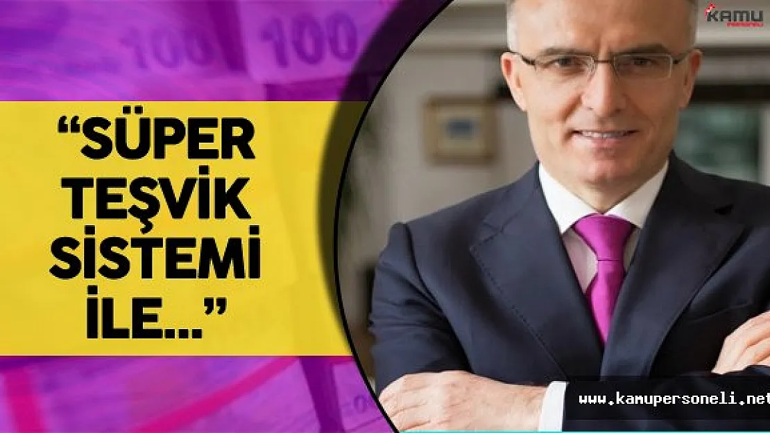 Maliye Bakanı'ndan Süper Teşvik Sistemi Açıklamaları