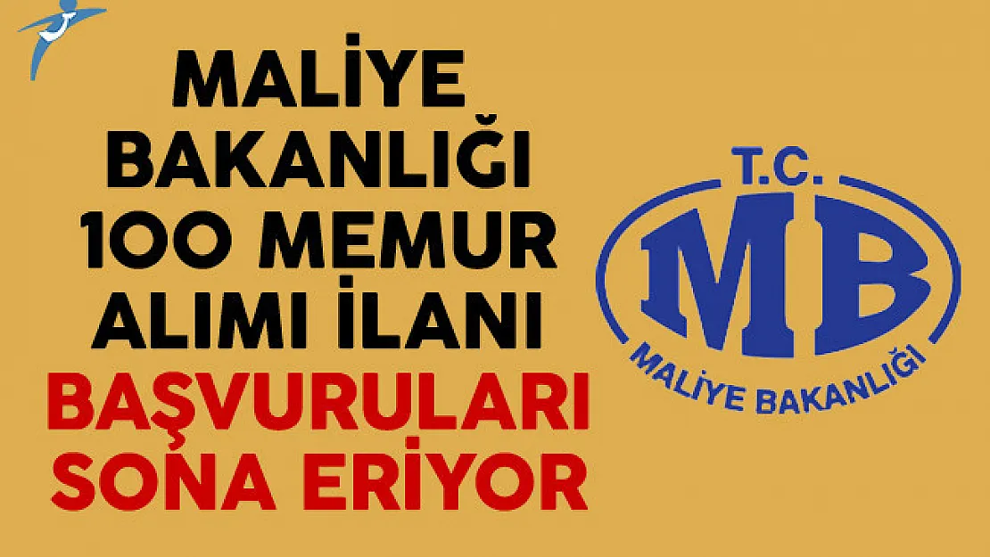Maliye Bakanlığı 100 memur alımı ilanı başvuruları sona eriyor
