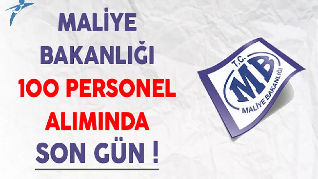 Maliye Bakanlığı 100 Personel Alımı Başvurularında Son Gün !