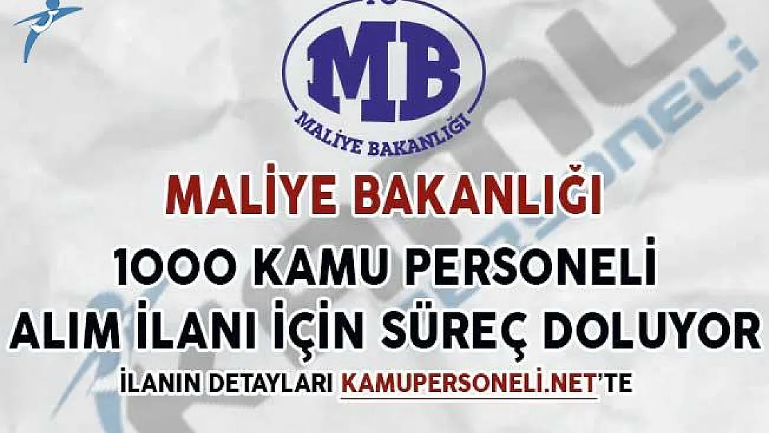 Maliye Bakanlığı 1000 Kamu Personeli Alımı Başvuruları Sona Eriyor