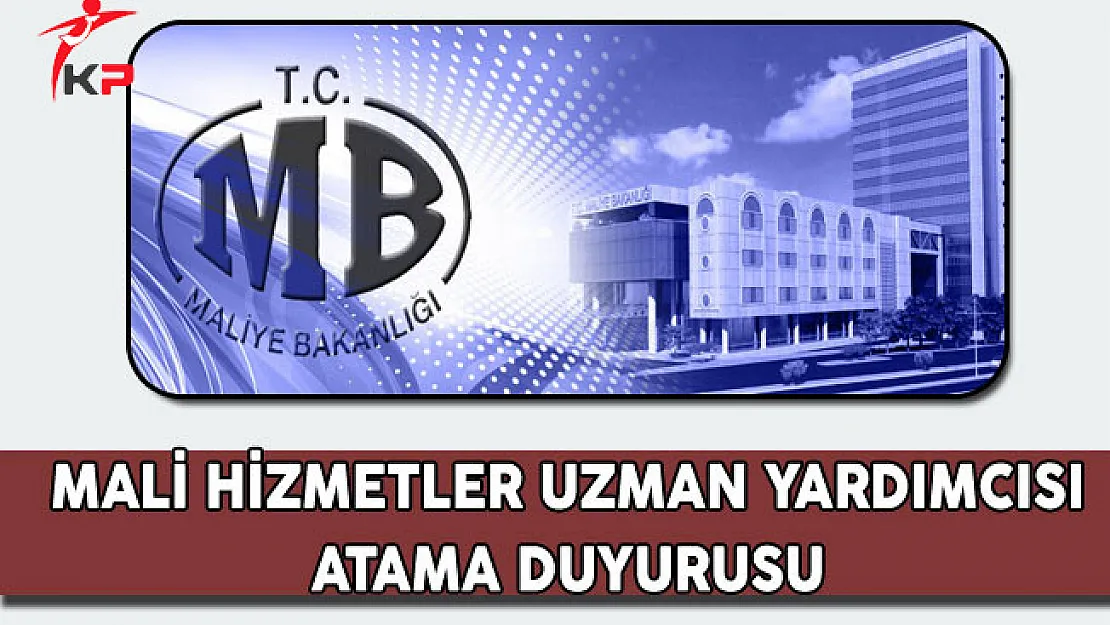 Maliye Bakanlığı 151 Mali Hizmetler Uzman Yardımcısı Atama Duyurusu