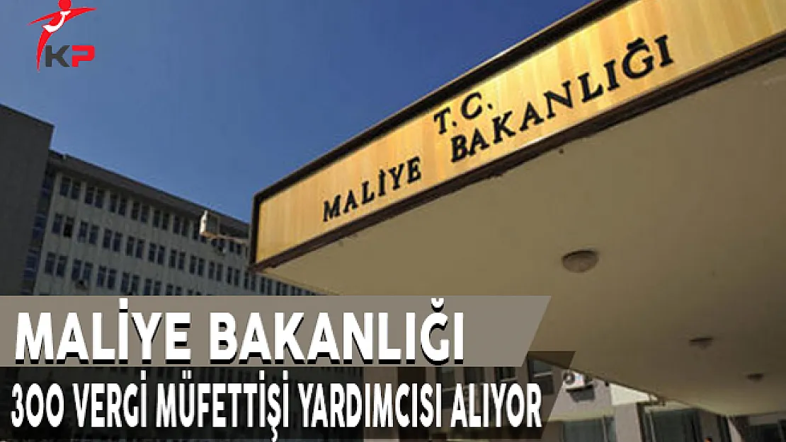 Maliye Bakanlığı 300 Vergi Müfettiş Yardımcısı Alım İlanı