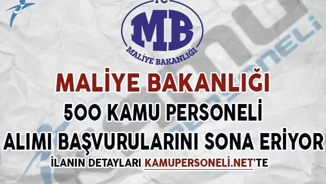 Maliye Bakanlığı 500 Kamu Personeli Alımı Başvuruları Sona Eriyor