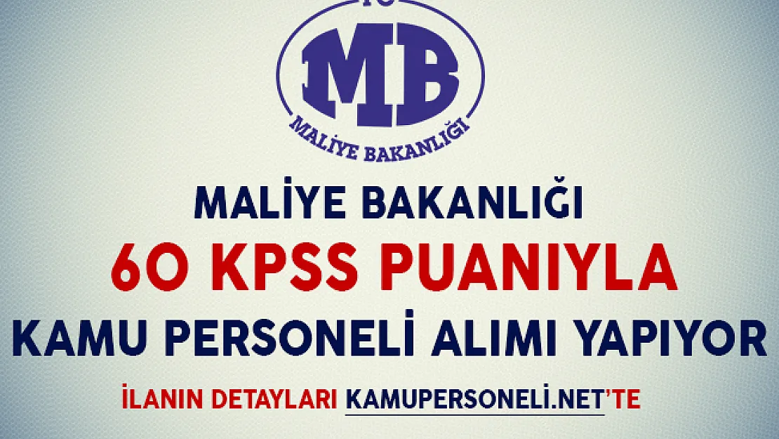 Maliye Bakanlığı 60 KPSS Puanıyla Kamu Personeli Alıyor (Kimler Başvuru Yapabilir?)