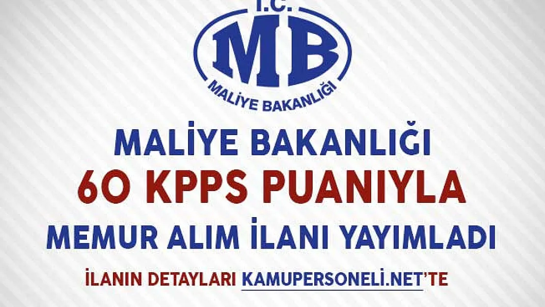 Maliye Bakanlığı 60 KPSS Puanıyla Memur Alım İlanı Yayımladı