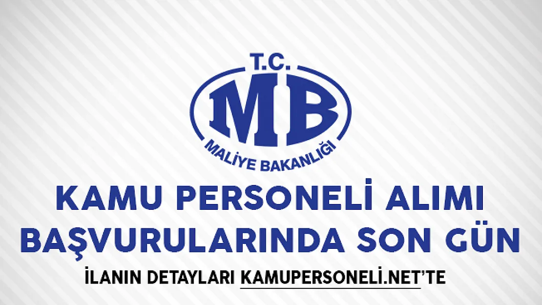 Maliye Bakanlığı Kamu Personeli Alımı Başvurularında Son Gün!