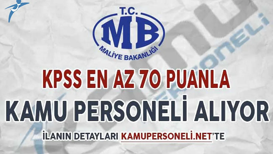 Maliye Bakanlığı KPSS En Az 70 Puan İle Kamu Personeli Alımı Yapıyor